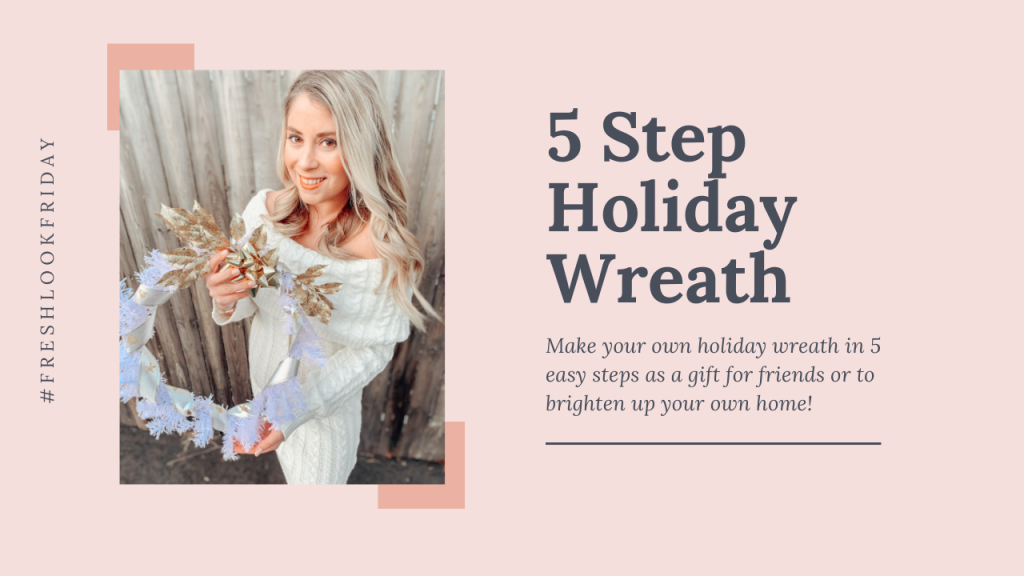 #FreshLookFriday: Make Your Own Holiday Wreath In 5 Easy Steps!